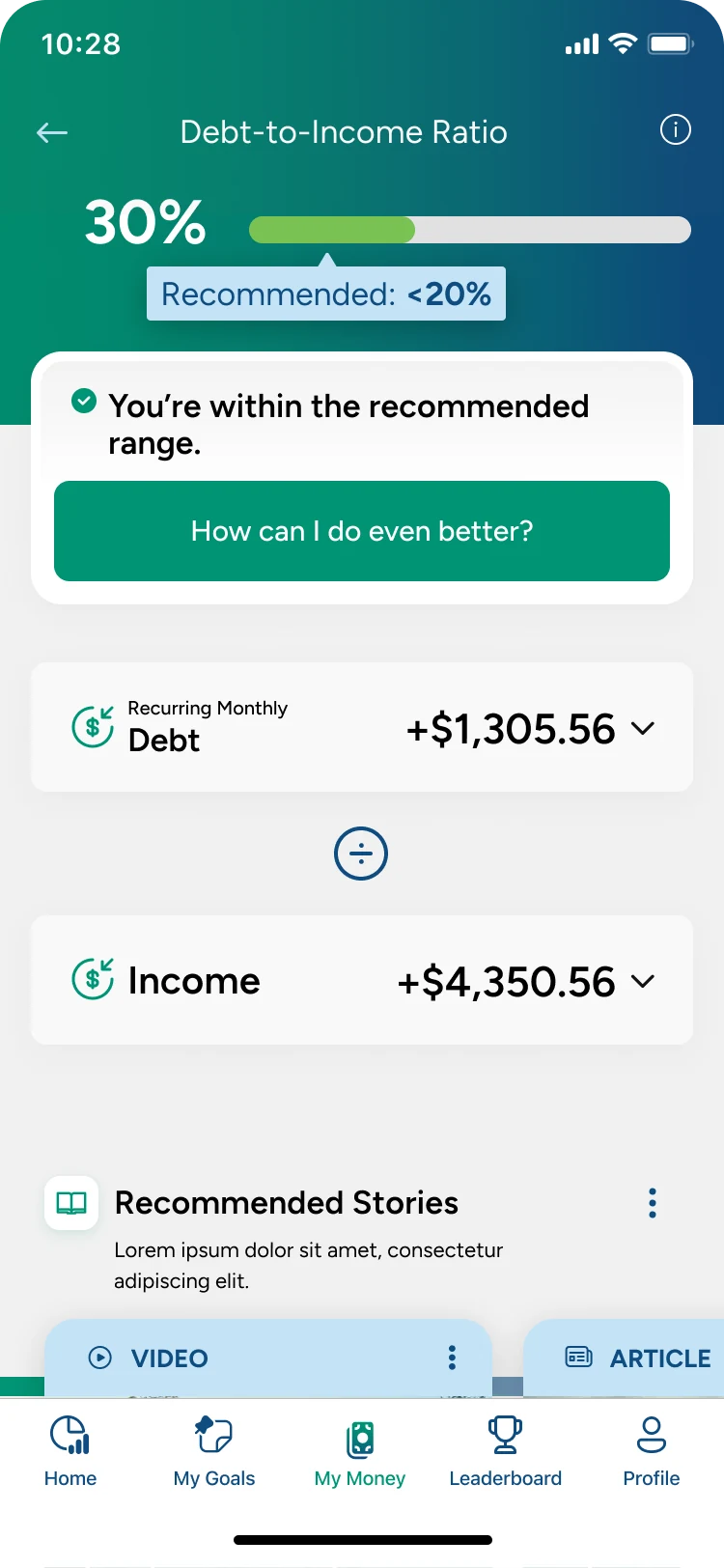 My Money screen for the debt-to-income ratio: 30% shown against a recommended range, a note reading You’re within the recommended range with a How can I do even better? button, then monthly debt of $1,305.56 divided by income of $4,350.56, and recommended stories below.
